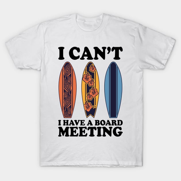 I Can't I Have A Board Meeting Surfing T-Shirt by DragonTees